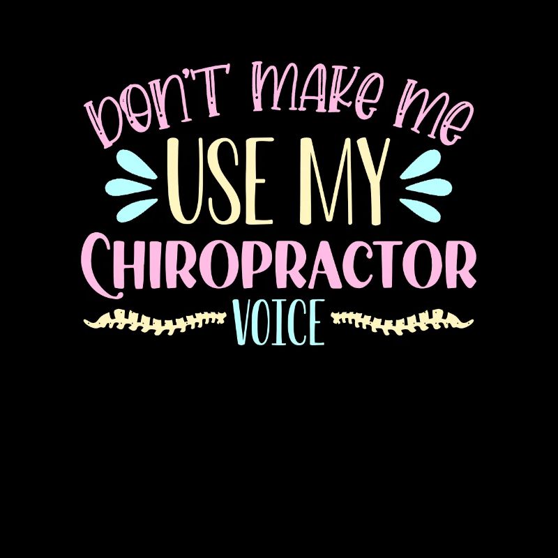 Chiropractic Don't Make Me Use Chiro Chiropractor
