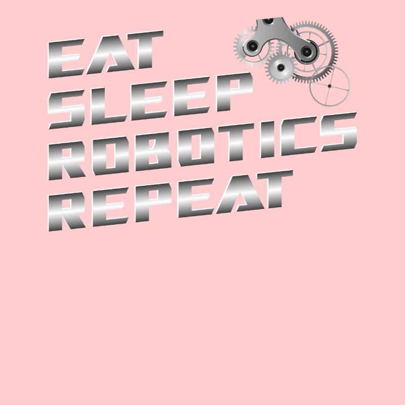 Robot Robotics Engineer Eat Sleep