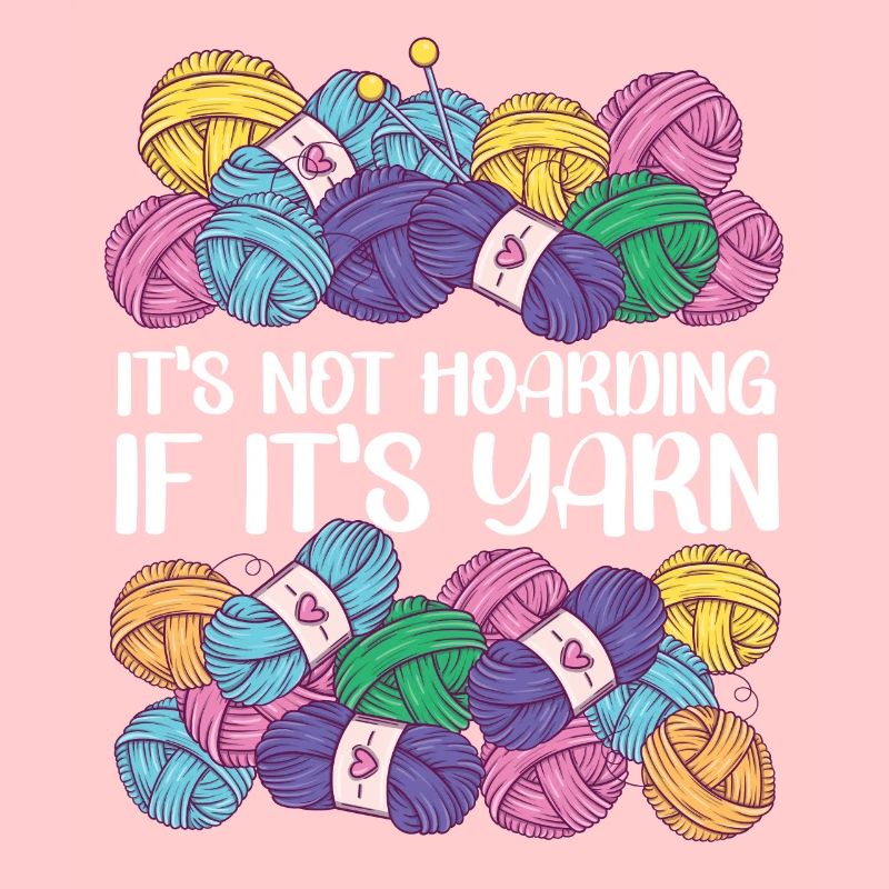 Knitting Knitter It's Not Hoarding