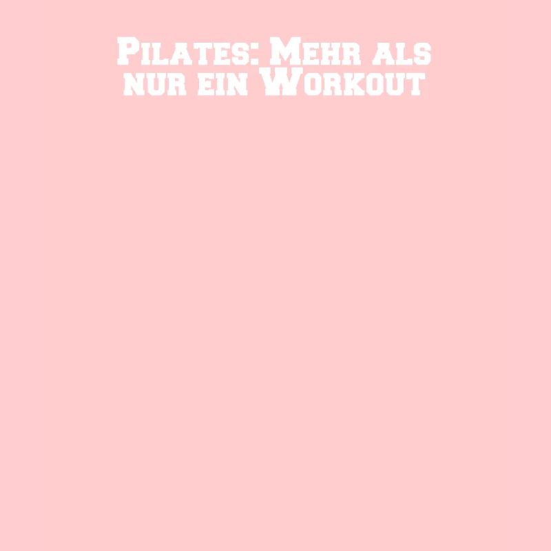 Pilates - Pilates: Mehr als nur ein Workout