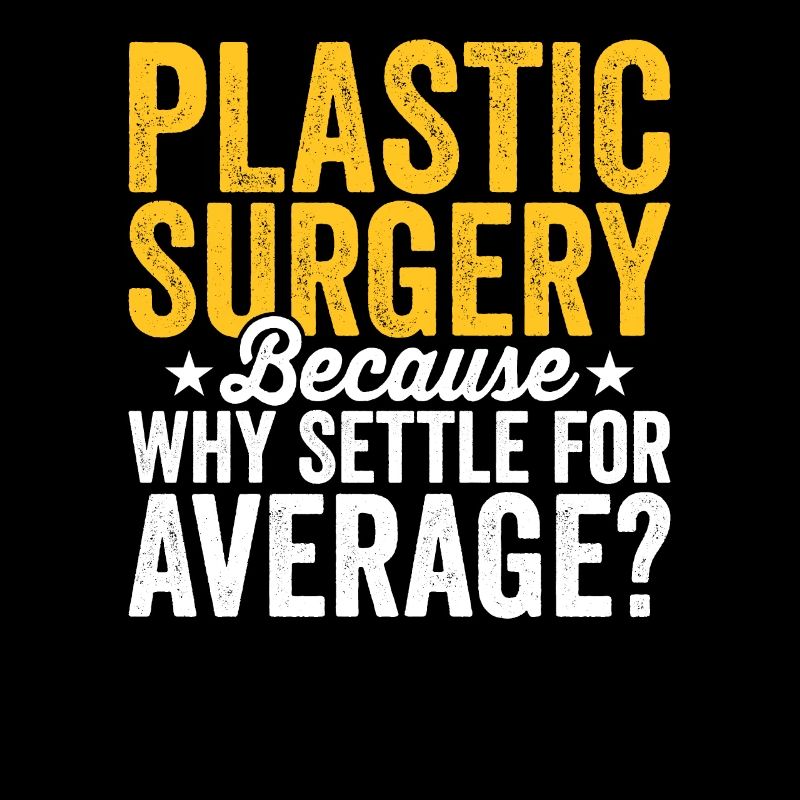 Plastic surgery Be content with a
