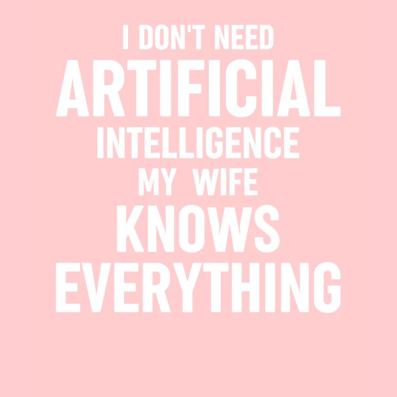 Funny Artificial Intelligence I Dont Need Artifici