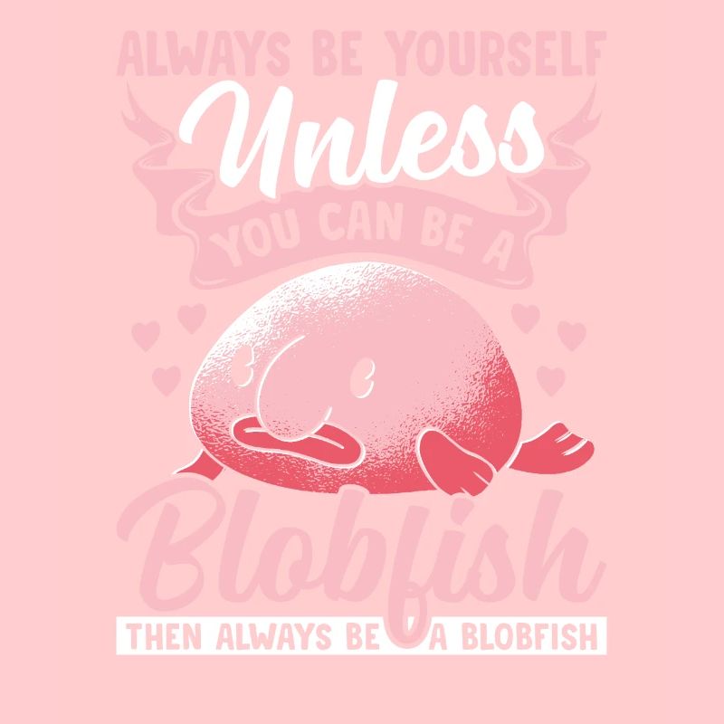 Soyez toujours vous-même Propriétaire Blobfish Blobfish