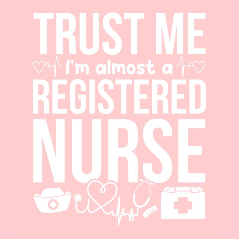 Nursing Students - Trust Me I'm Almost A Registere