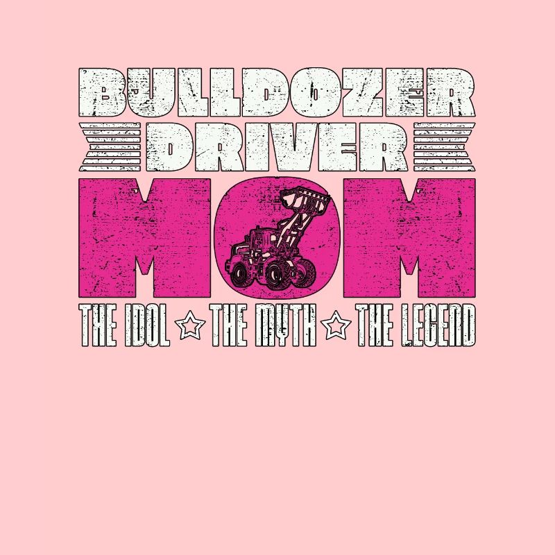 Bulldozer Driver Mom L’idole Véhicule de construction