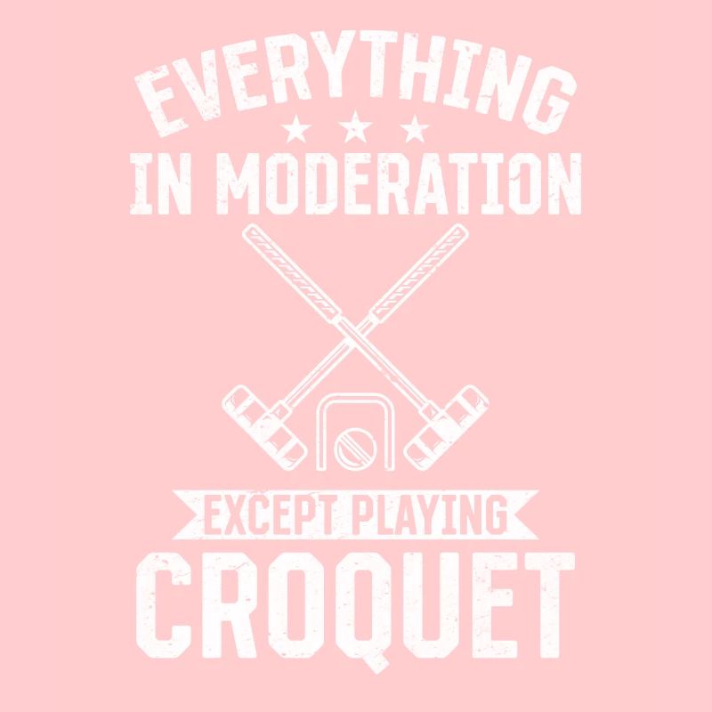 Everything in moderation except playing Croquet