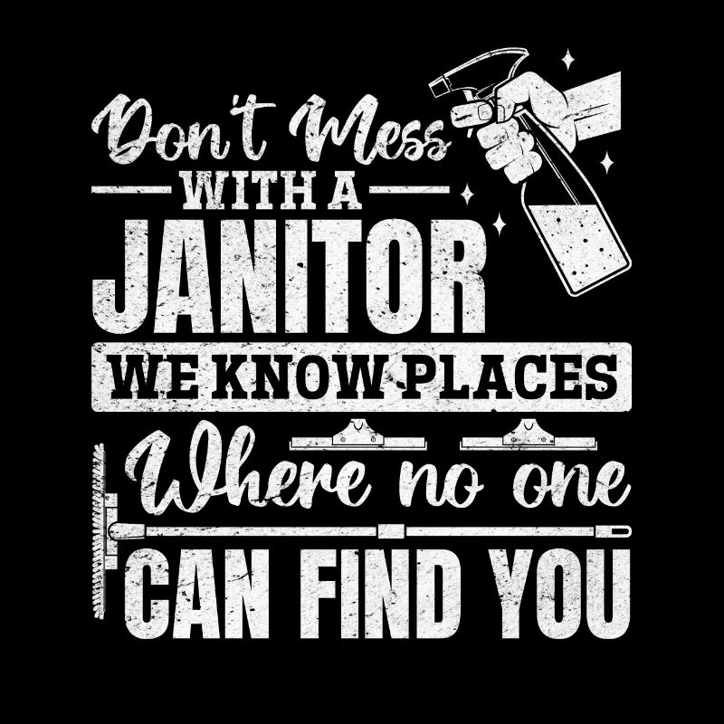Don't Mess With A Janitor - Funny Janitor