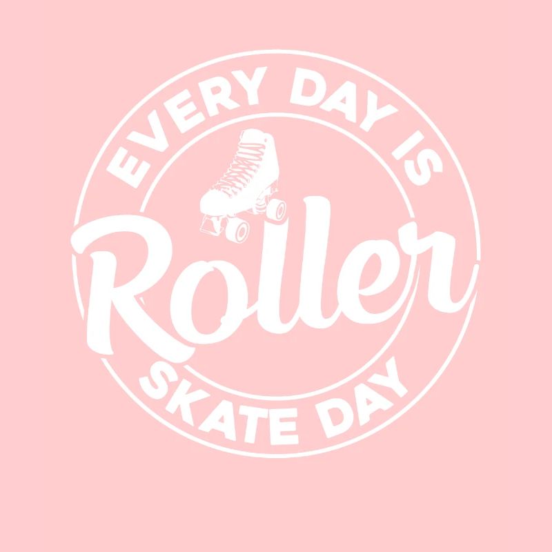 Every Day Is Roller Skate Day - Roller Skating Rol