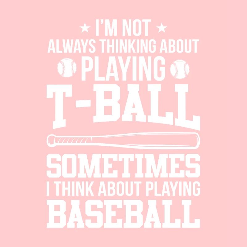 Funny T-Ball - I'm not always thinking about Playi