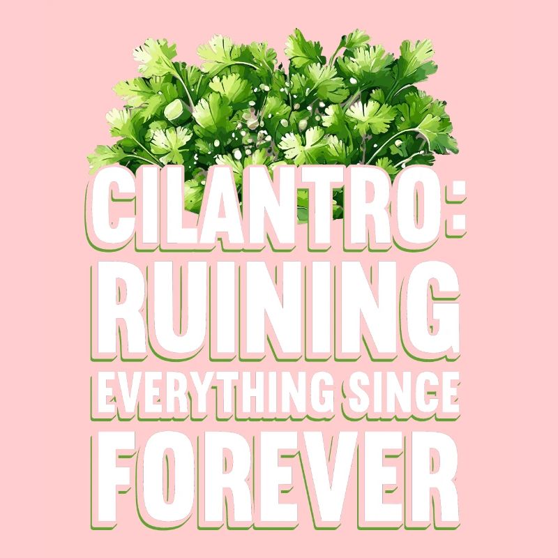 Cilantro: Ruining Everything Since Forever