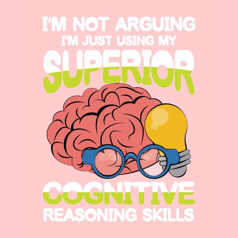 I'm Using My Superior Cognitive Reasoning Skills