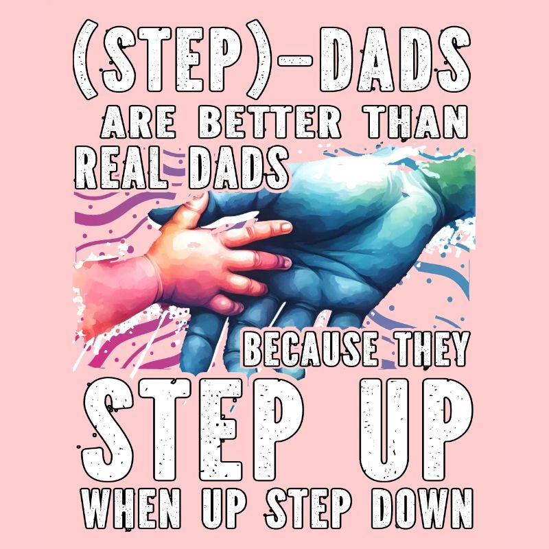 Step Dads are better than real Dads because