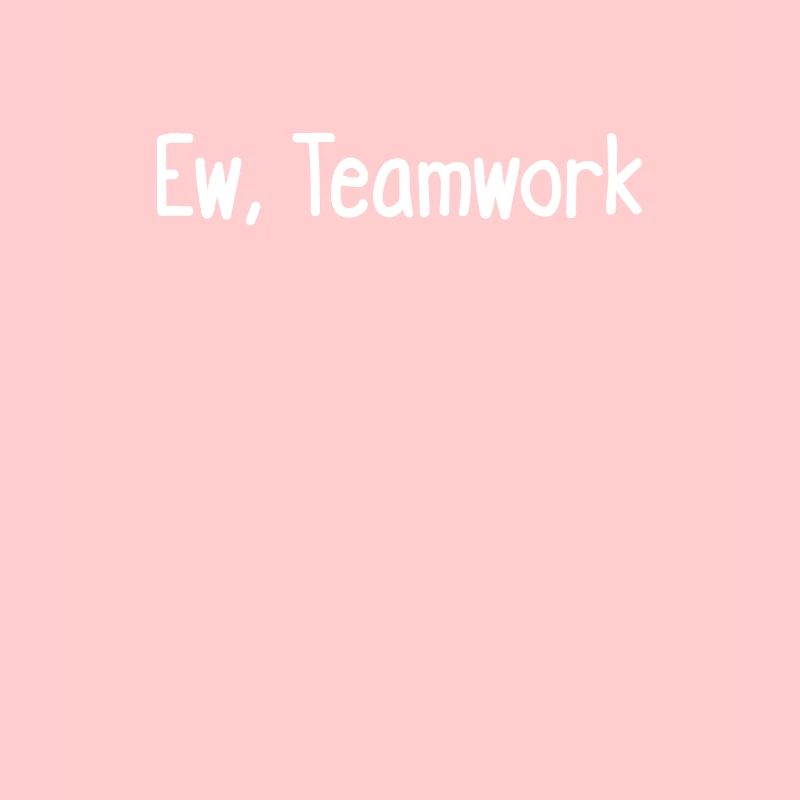 Ew, Teamarbeit