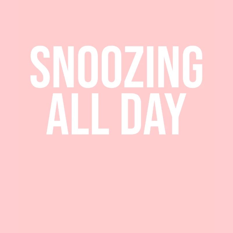 Snooze all day