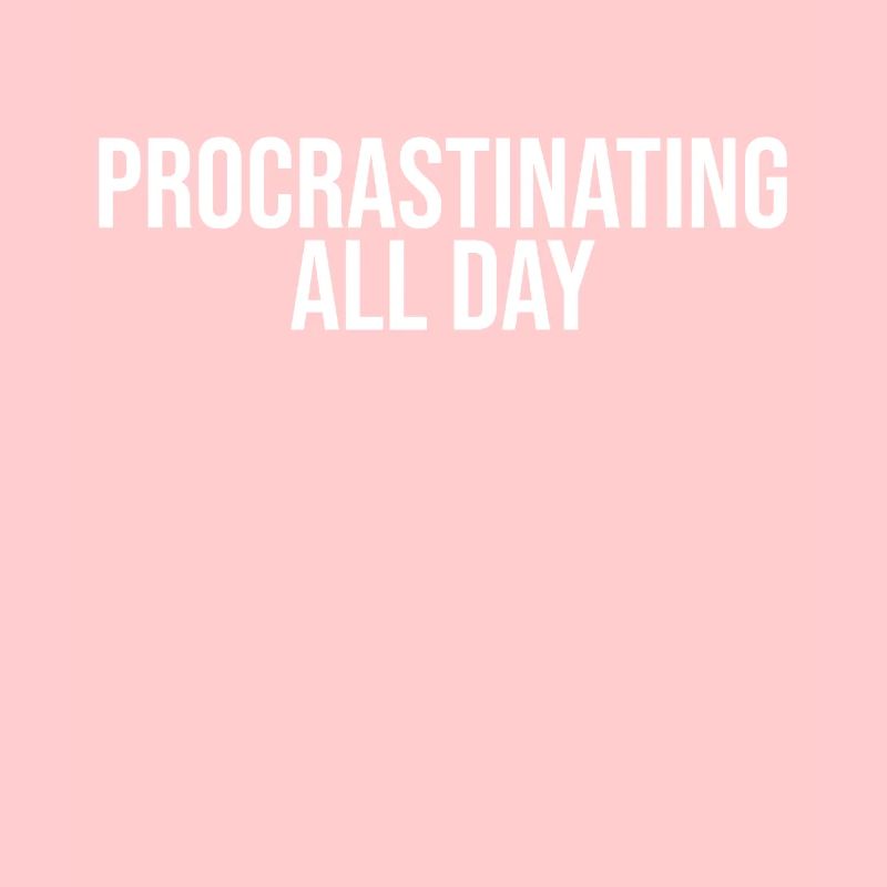 Procrastinate all day