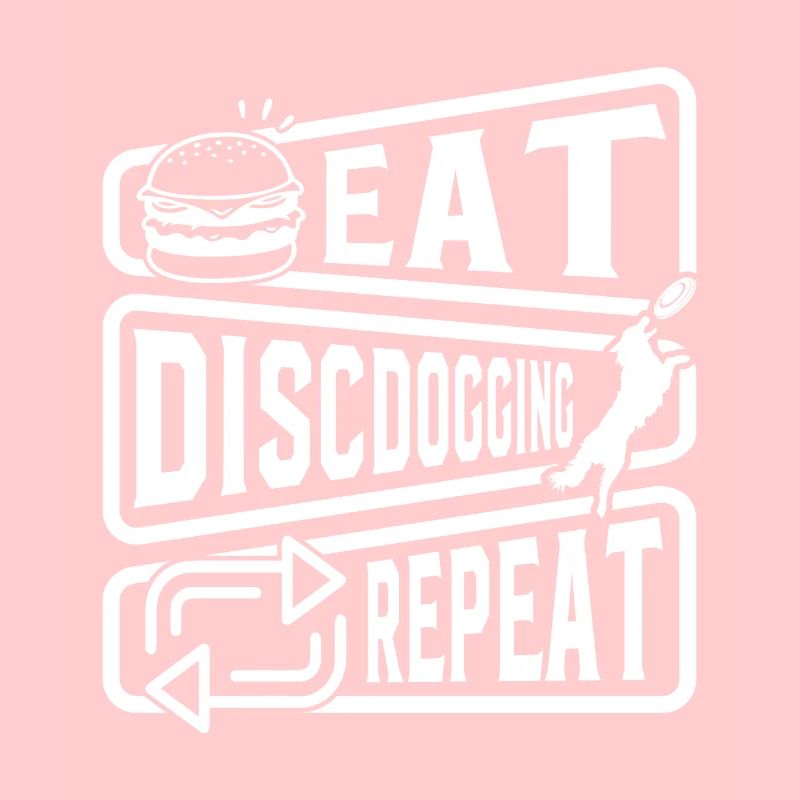 Eat Discdogging Repeat - Disc Dogging Discdogging