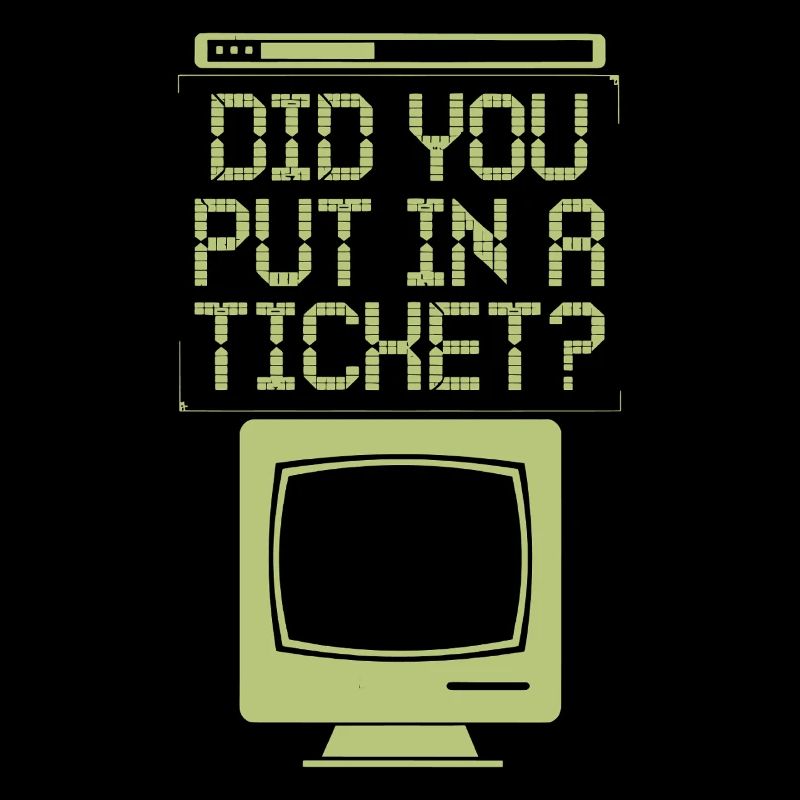 Did You Put In A Ticket? Computer Support