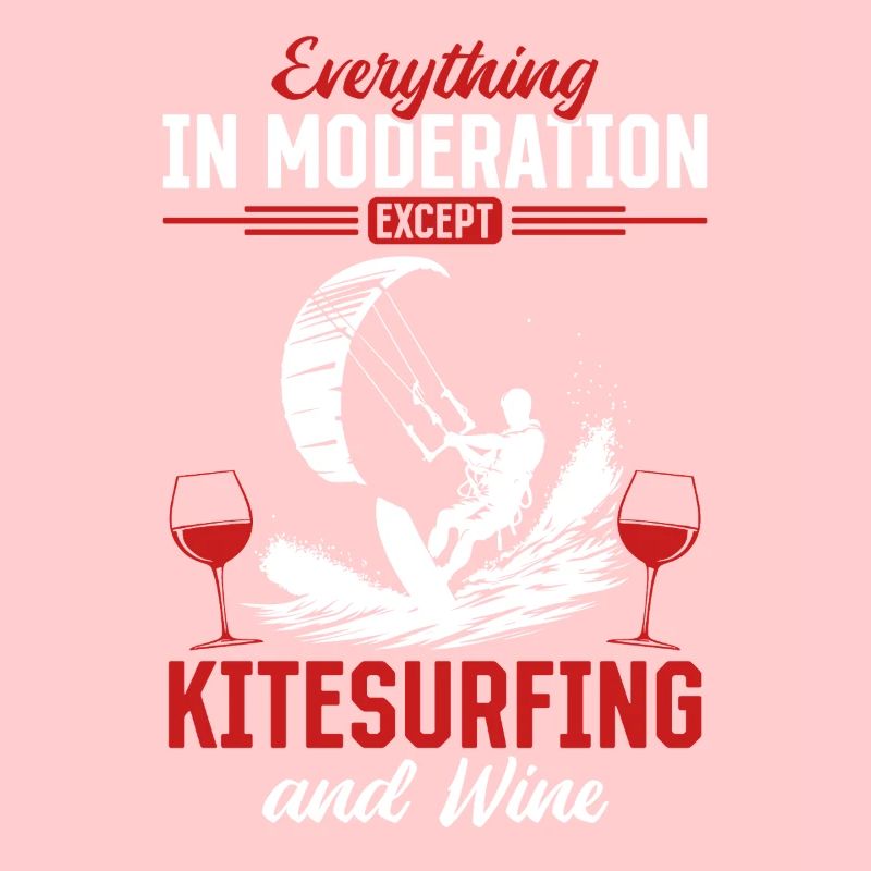Everything in moderation except Kitesurfing and