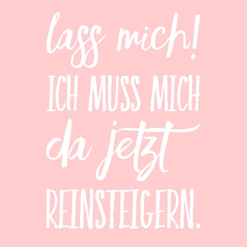 Lass mich ich muss mich da Reinsteigern