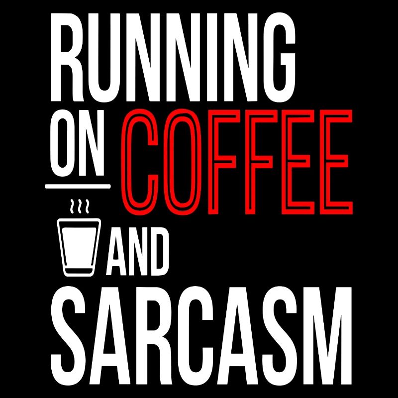 "Running on Coffee and Sarcasm" Modern und mutig