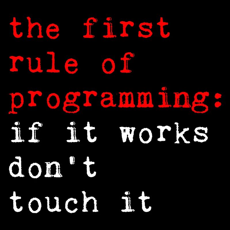 Rule Of Programming, If It Works, Don't Touch It 2