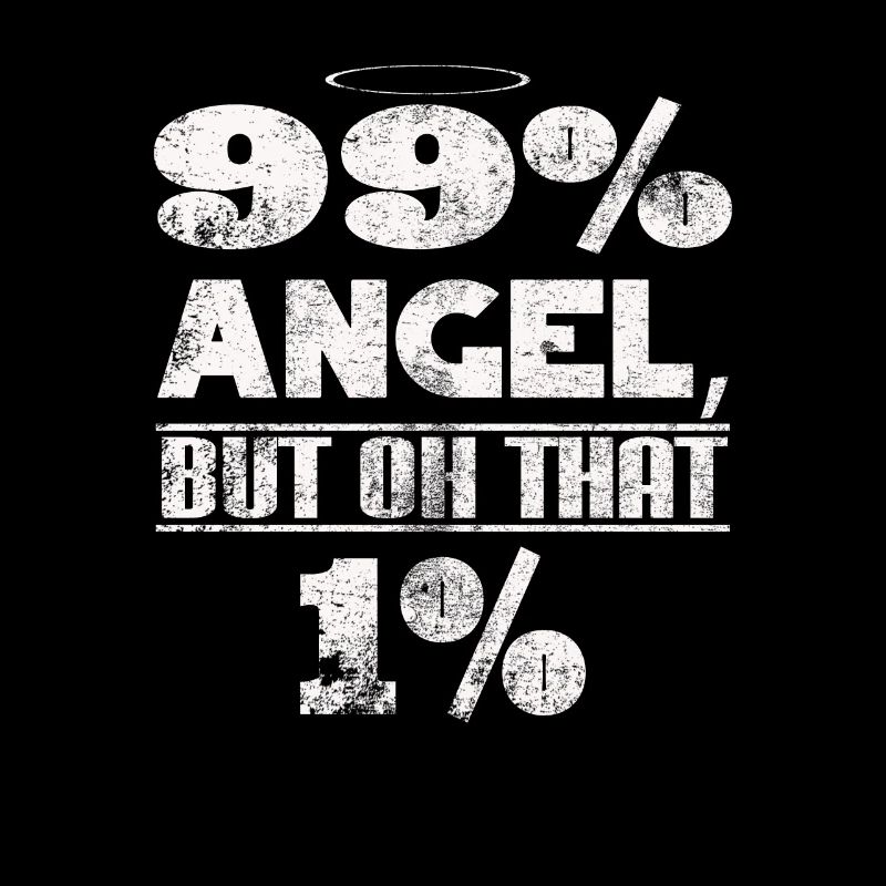 I'm 99 % angel but oooh that 1% - witziger Spruch