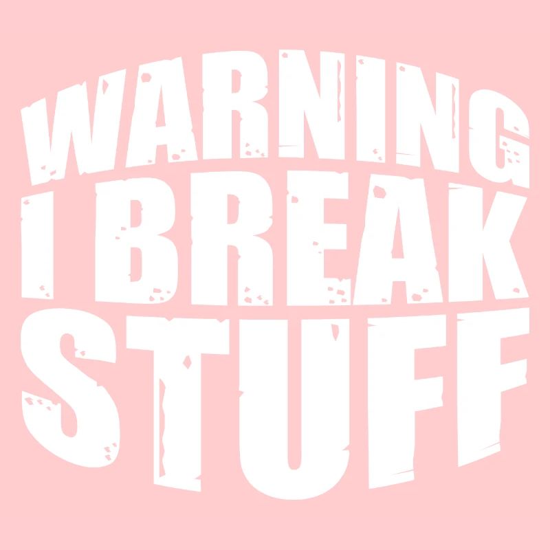 Warning I Break Stuff 7