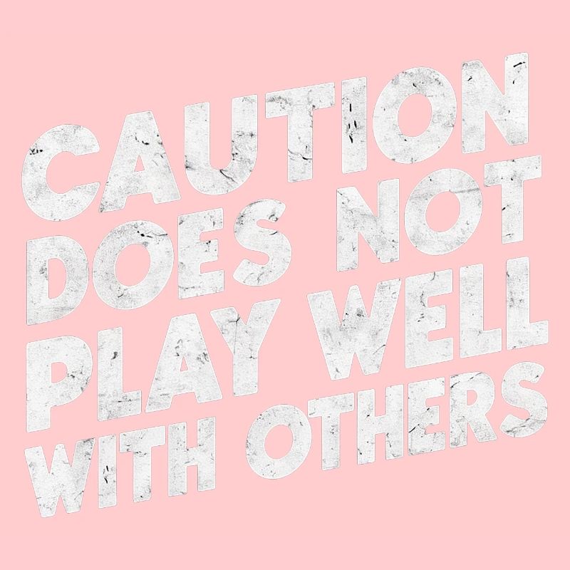 Caution Does Not Play Well With Others 94