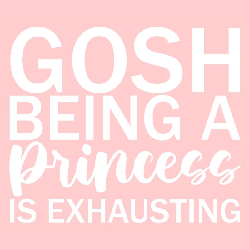 Gosh Being A Princess Is Exhausting