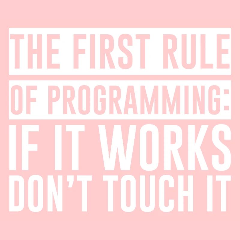 Règle de programmation, si ça marche, n’y touchez pas