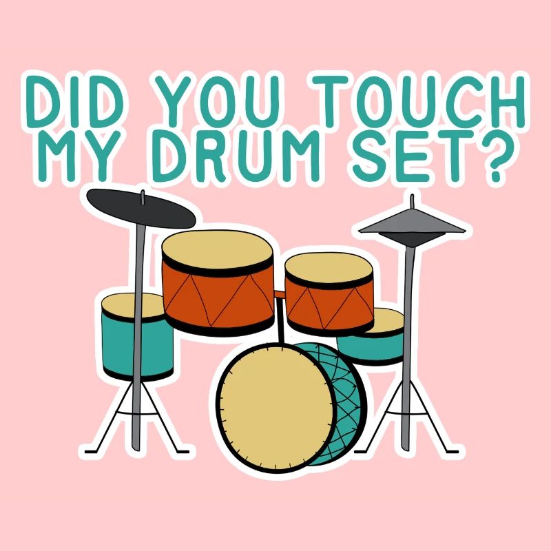 Did You Touch My Drum Set 4