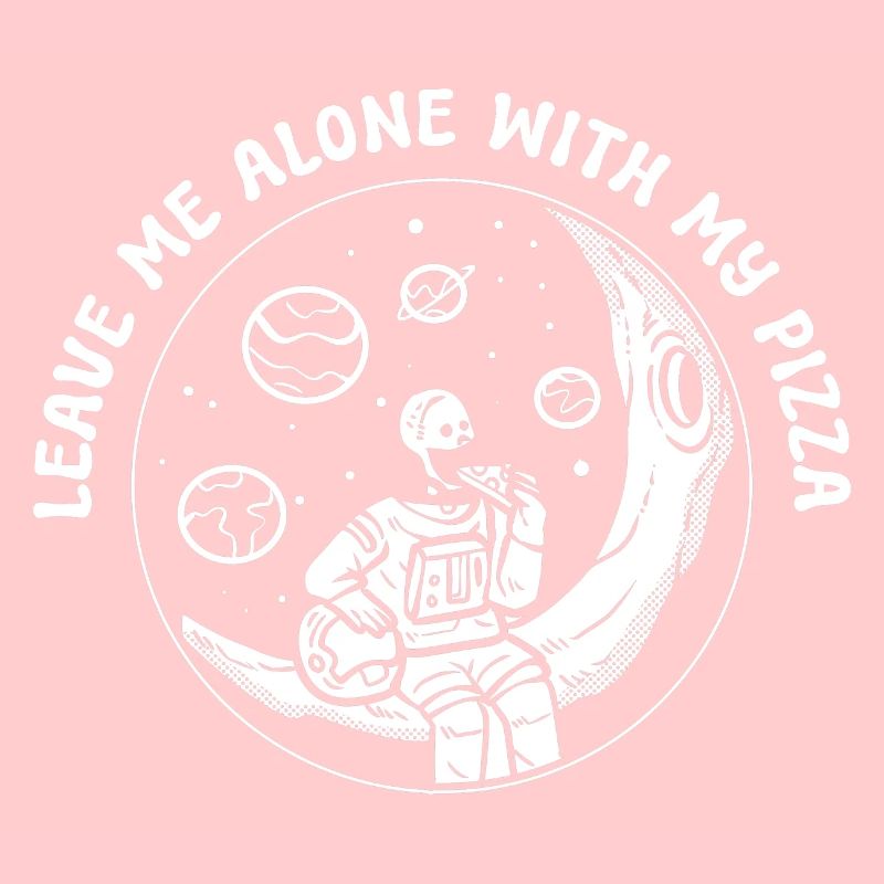 Leave Me Alone With My Pizza Pizza -Enthusiast