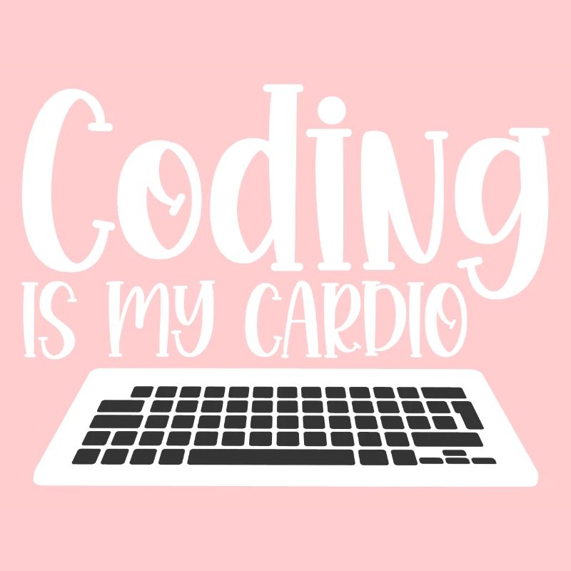 Coding Is My Cardio 4