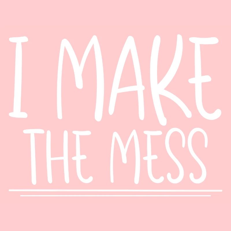 I Make The Mess 2
