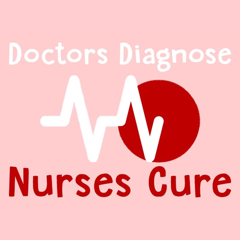 Doctors Diagnose Nurses Cure 2