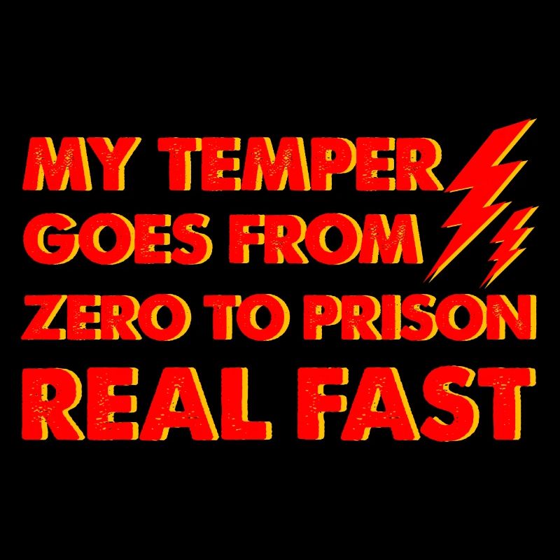 My Temper Goes From Zero To Prison Real Fast 2