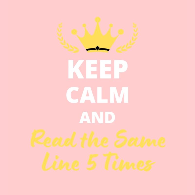 Keep Calm and Read the Same Line 5 Times