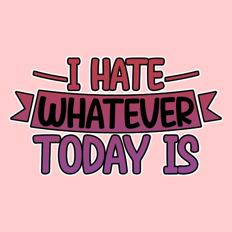 I Hate Whatever Today Is 4