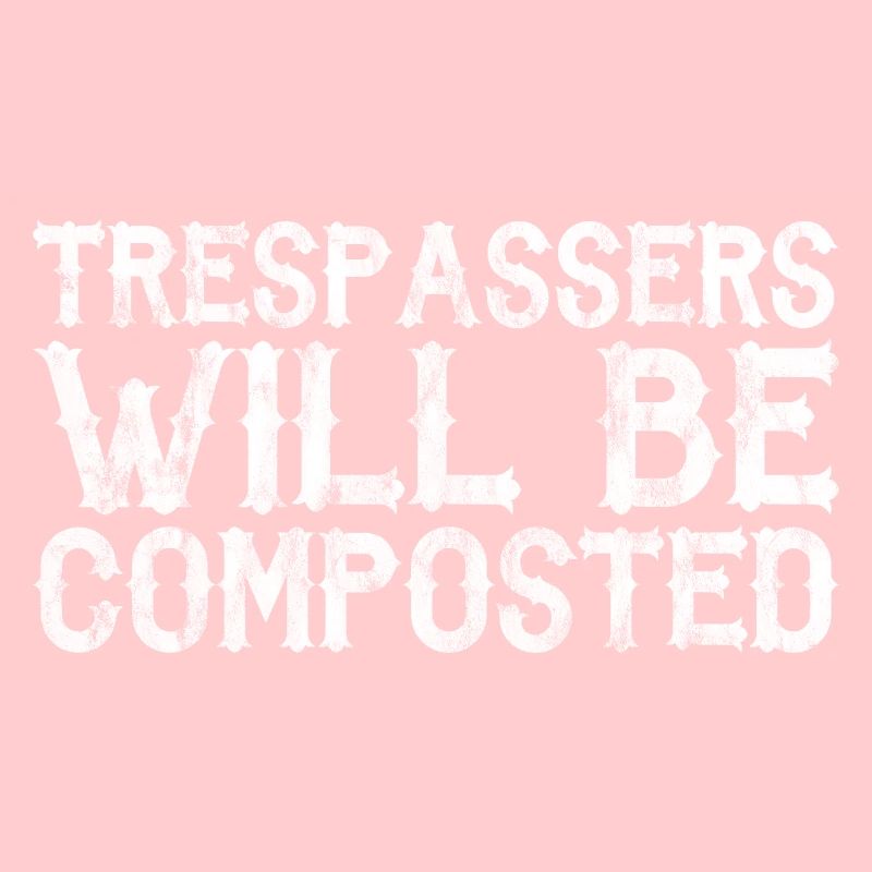Trespassers Will Be Composted 3