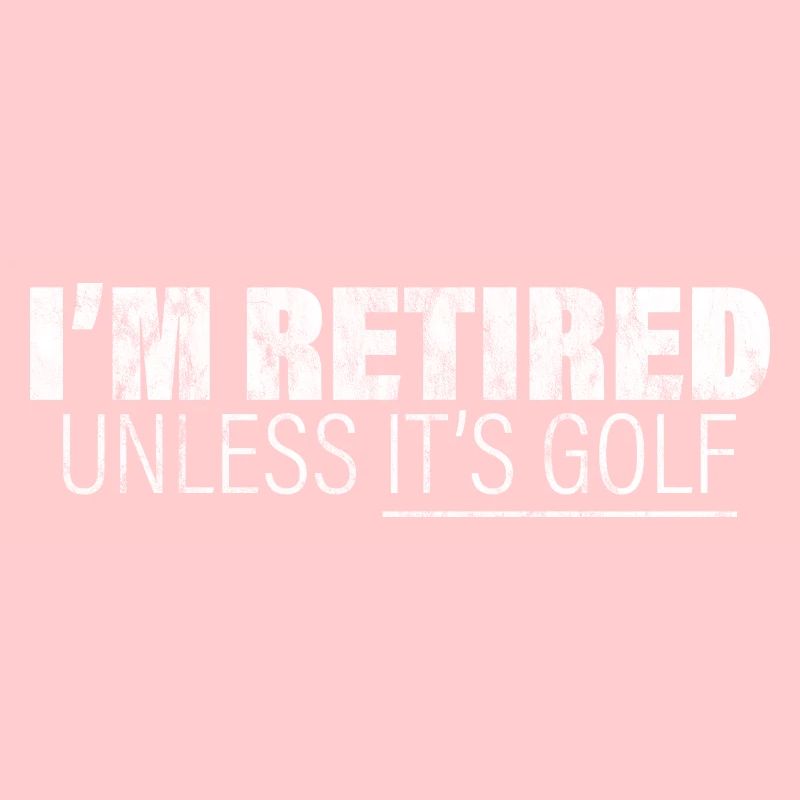 I'm Retired Unless It's Golf 3