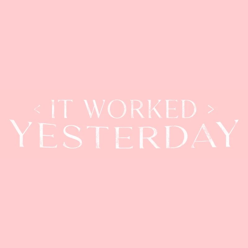 It Worked Yesterday 3