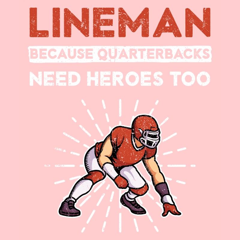 Lineman Because Quarterbacks Need Heroes Too