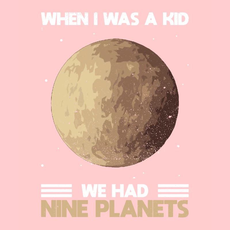 When I Was A Kid We Had Nine Planets - Pluto