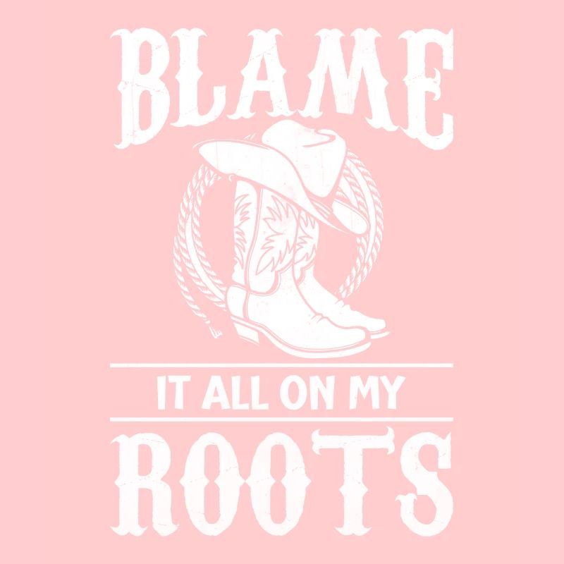 Blame It All On My Roots - Cowboy Boots
