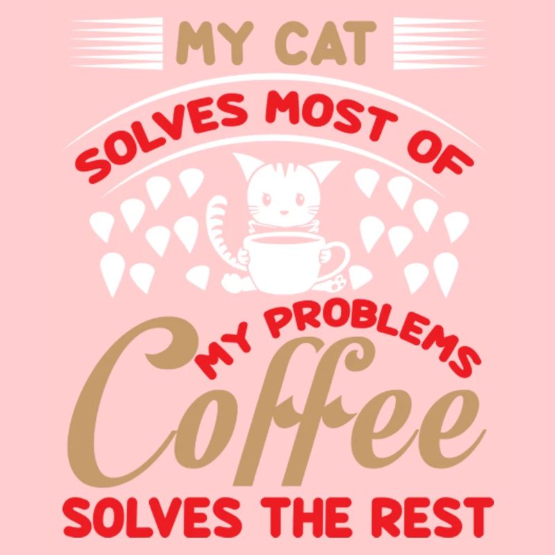 My cat solves most of my problems coffee solves