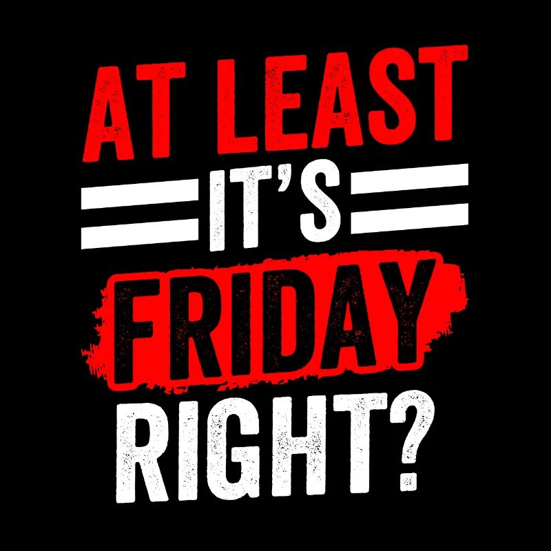 At least it's finally sarcastically on Friday