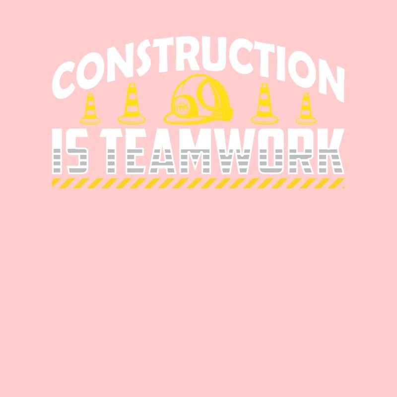 Construction work is teamwork Teamwork Construction site construction