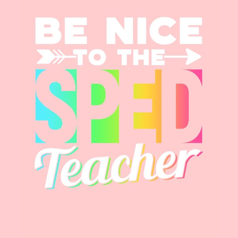 Be Nice to Sped Teacher Special Education