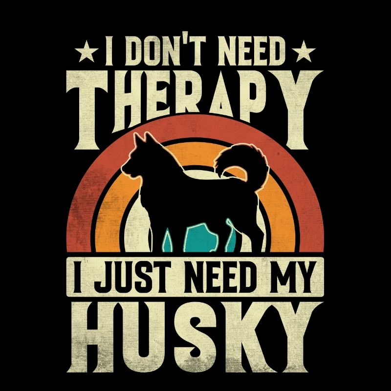 I don't need therapy I just need my husky