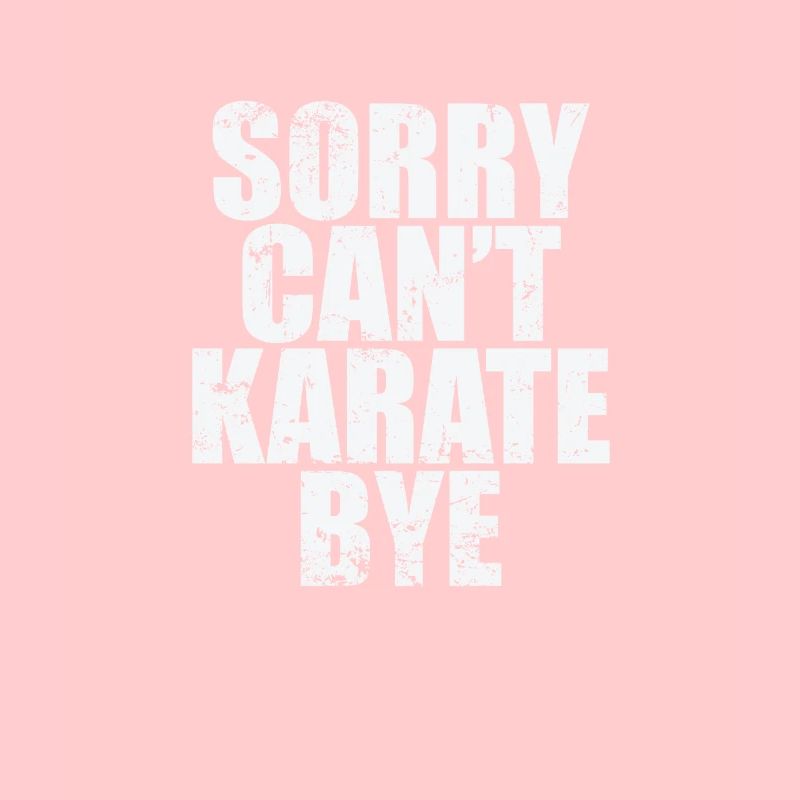 Sorry can't Karate bye